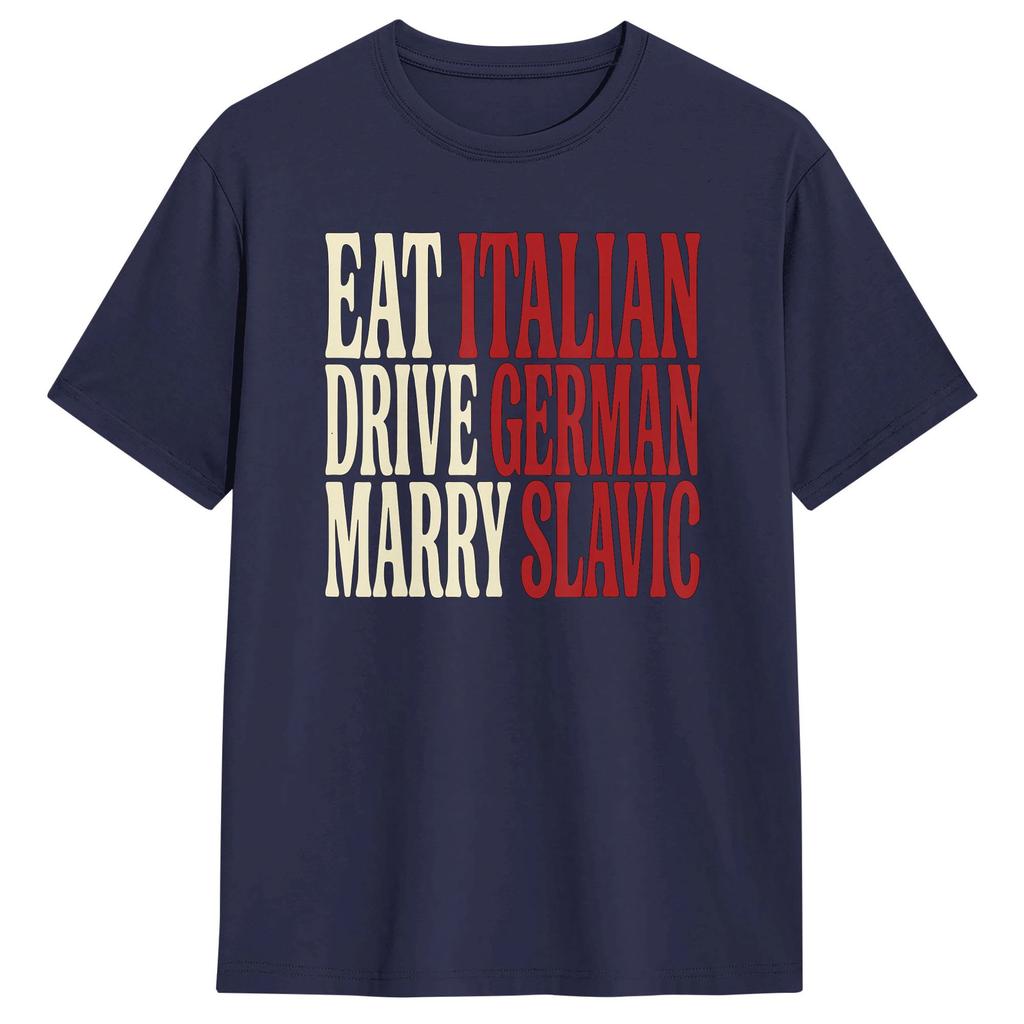 Eat Italian Drive GerUnisex Marry Slavic Funny Quote Car Humor TShirt Unisex TShirts Beach Hip Hop Tee Shirt Printed Big Size Tops