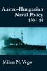 The Austro-Hungarian Naval Policy 1904-1914 Book