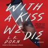 With a Kiss We Die by L. R. Dorn Paperback Book 9780063205109