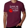 Spank Me With Your Words _hydrus ? T-Shirt customs man t shirt anime stuff compression shirt men