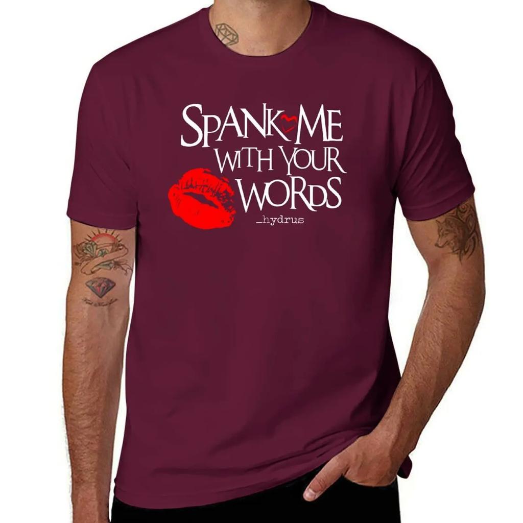 Spank Me With Your Words _hydrus ? T-Shirt customs man t shirt anime stuff compression shirt men