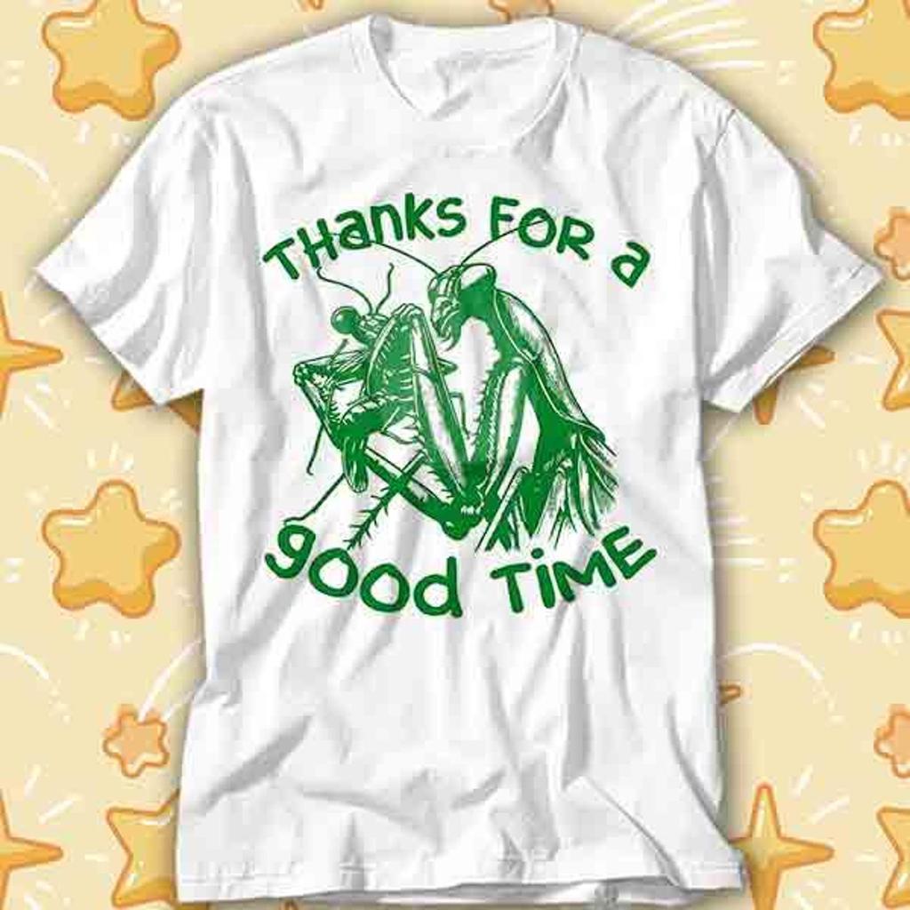 Thanks for a Good Time Praying Mantis Insect T-Shirt 489