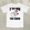 If You Know You Know TShirt Inappropriate Shirt Bold StateUnisext Adult Humor Sarcastic Ironic Unisexs Clothing 2026 Summer T Shirt