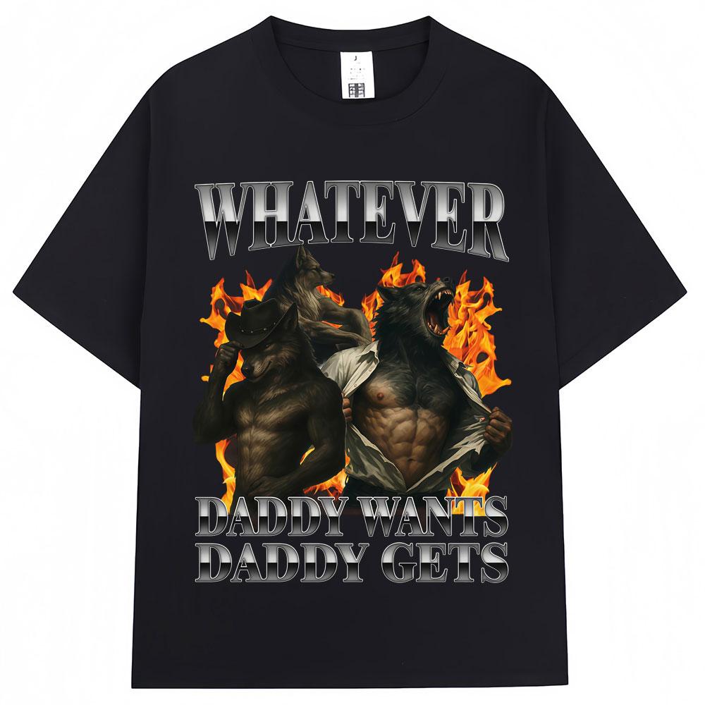 Whatever Daddy Wants Daddy Gets Wolf Graphic Tshirt Unisex Unisex 90s Vintage Popular T Shirts Oversized Cotton Casual T Shirt Male