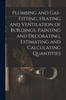 Книга Plumbing and Gas-Fitting, Heating and Ventilation of Buildings, Painting and Decorating, Estimating and Calculating Quantities