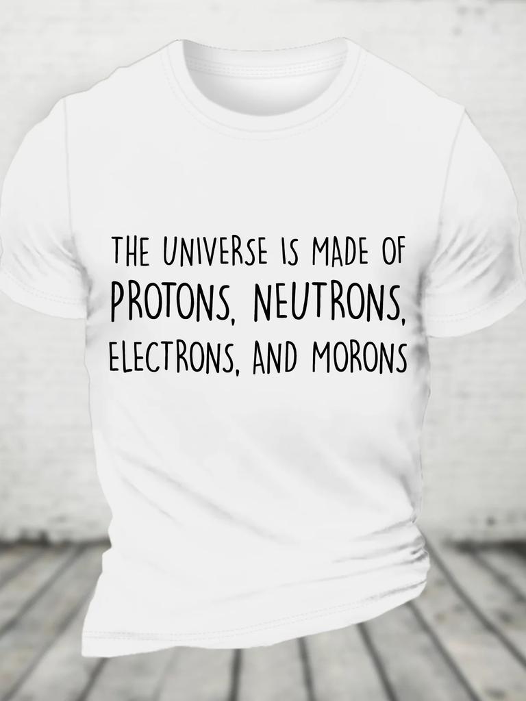 New The Universe Is Made Of Protons Neutrons Electrons And Morons Funny Science Sarcastic Cotton Tshirt S5xl