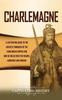 Книга Charlemagne A Captivating Guide To The Greatest Monarch Of The Carolingian Empi by Captivating History - Hardback