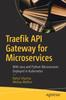 Книга Traefik API Gateway for Microservices : With Java and Python Microservices Deployed In Kubernetes