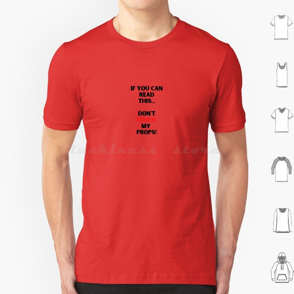 Dont Touch My PropsBackstage Crew Stage Performer T Shirt Cotton Men Women DIY Print Stage Theatre Theater Performer