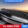 Для EBRO S700 2025 Коврик на приборную панель автомобиля Защита от солнца Коврики Защита от УФ Аксессуары