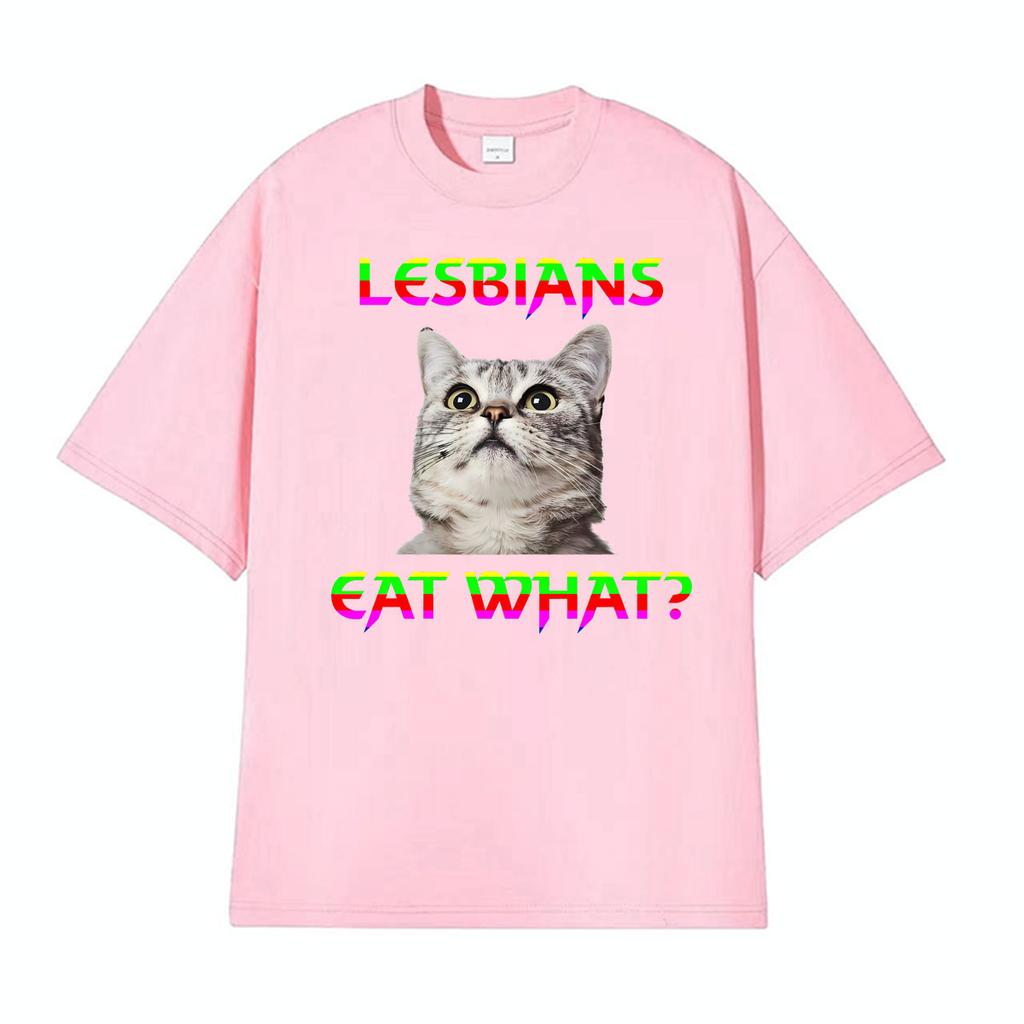 Lesbians Eat What Cat Funny Meme Tshirts Unisex Women Summer Tops ONeck Loose T Shirt Harajuku Gothic Hot Sale Tshirt Streetwear
