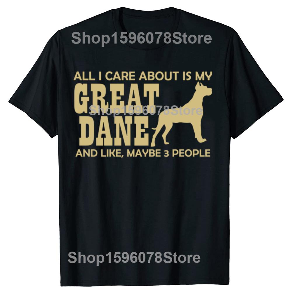 Funny All I Care about Is My Great Dane Dog TShirt Summer Unisex Fashion Vintage Summer Style Cotton Short Sleeve Tshirt Tops