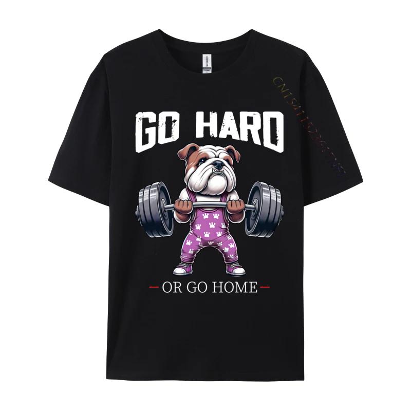 Go Hard Or Go Home English Bulldog Weightlifting Fitness Summer Cosie Pure Cotton Unisexs Tees Gift Tops Shirt Faddish