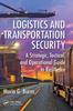 The Logistics and Transportation Security : A Strategic, Tactical, and Operational Guide To Resilience Book