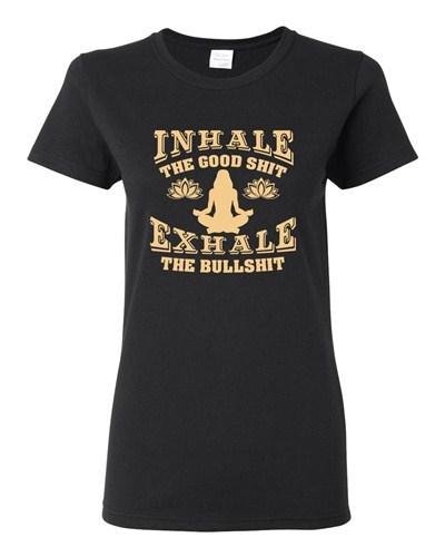 Ladies Inhale The Good Sh*t Exhale The Bullsh*t Yoga Hatha Funny DT T-Shirt Tee Unisex T-Shirt