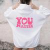 You matter cute heart Hoodie Women Hoody Sweats Pullovers quote unisex pure aesthetic cotton top sweater casual hoodies