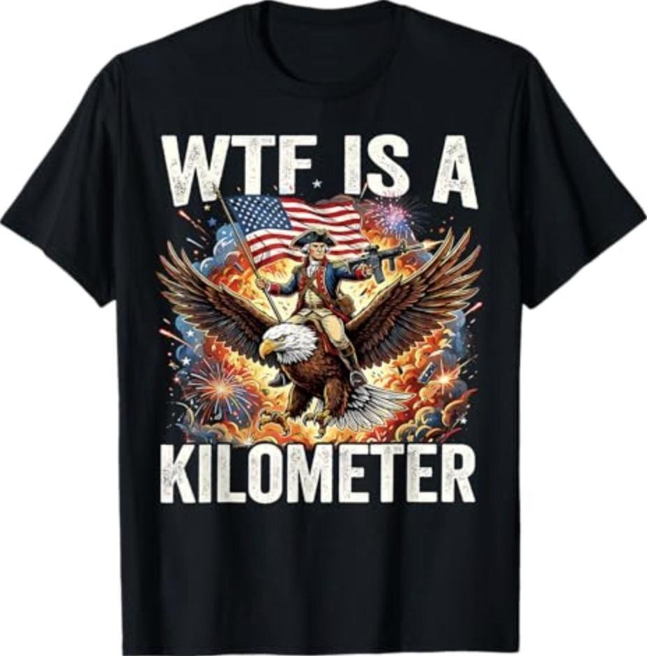 4th of July WTF is Kilometer Funny USA Patriotic Men Women Unisex T-Shirt