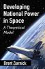 The Developing National Power In Space : A Theoretical Model Book