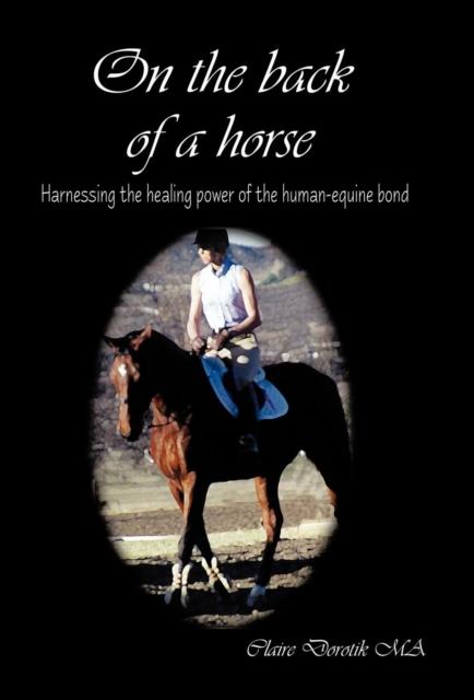The On the Back of a Horse : Harnessing the Healing Power of the Human-Equine Bond Book