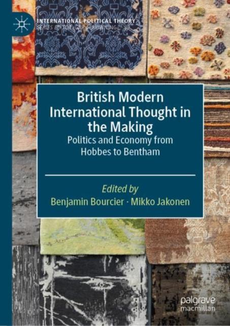 The British Modern International Thought In the Making : Politics and Economy from Hobbes To Bentham Book
