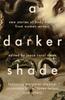 Книга A Darker Shade : New Stories of Body Horror from Women Writers