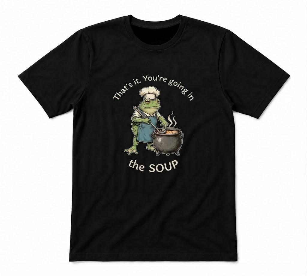 Frog Cute Animals You Are Going In The Soup Funny Black T-shirt