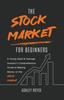 Книга The Stock Market For Beginners : A Young Adult & Teenage Investor's Comprehensive Guide To Making Money On the Stockmarket