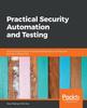 Книга Practical Security Automation and Testing : Tools and Techniques for Automated Security Scanning and Testing In DevSecOps