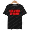 2024  I Am Afraid of Women T Shirt Funny Jokes Adult Humor Men Clothing Unisex Casual Tee Tops