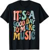 It's A Good Day To Make Music Musician Band Music Teacher T-Shirt