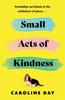 Книга Small Acts of Kindness : The New Poignant and Uplifting Novel from Sunday Times Bestseller Caroline Day