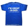 Funny Great In Bed Sleep for Days Graphic T Shirt Men Women Cotton Humor Streetwear Tee Shirt Short Sleeve Unisex Loose Clothing
