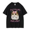 I'm Literally Just A Girl Cute Sad Hamster Funny Meme T Shirts Men Women's Casual Fashion Oversized Cotton T-shirt Cute Clothing