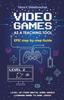 The Video Games As a Teaching Tool. Epic Step-by-step Guide Book
