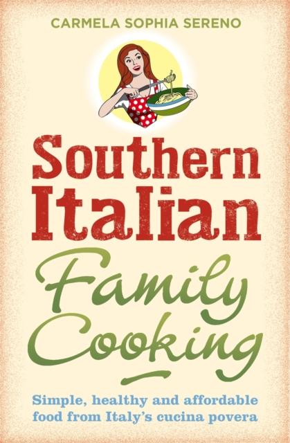 The Southern Italian Family Cooking : Simple, Healthy and Affordable Food from Italy's Cucina Povera Book