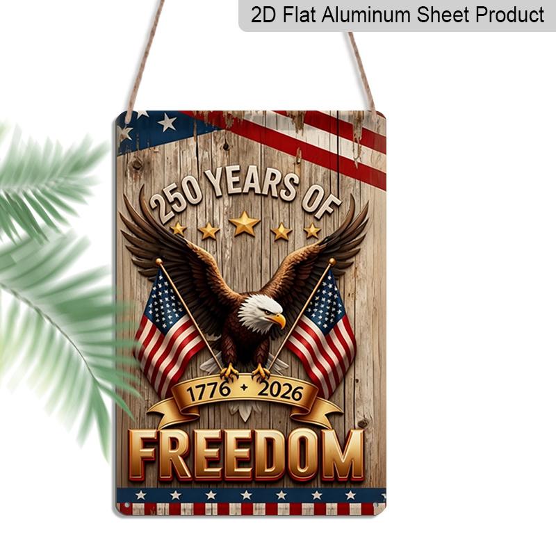 2D Flat Patriotic Metal Sign, 250 Years of Freedom 1776-2026 Eagle with American Flags, 8×12 Inch Aluminum Wall Art, , Durable Decor for 4th of July