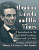 The Abraham Lincoln and His Times : A Sourcebook On His Life, His Presidency, Slavery and Civil War Book