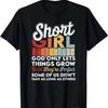 God Only Lets Things Grow Short People Funny Short Girl T-Shirt