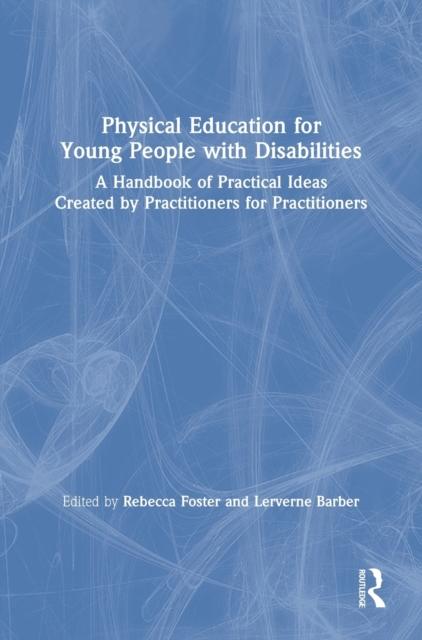 The Physical Education for Young People with Disabilities : A Handbook of Practical Ideas Created by Practitioners for Practitioners Book