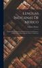 Книга Lenguas Indigenas De Mexico : Familia Mixteco-Zapoteca Y Sus Relaciones Con El Otomi.--Familia Zoque-Mixe.--Chontal.--Huave Y Mexicano