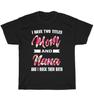 I Have Two Titles Mom And Nana And I Rock Them Mothers Day T-Shirt Unisex Gift