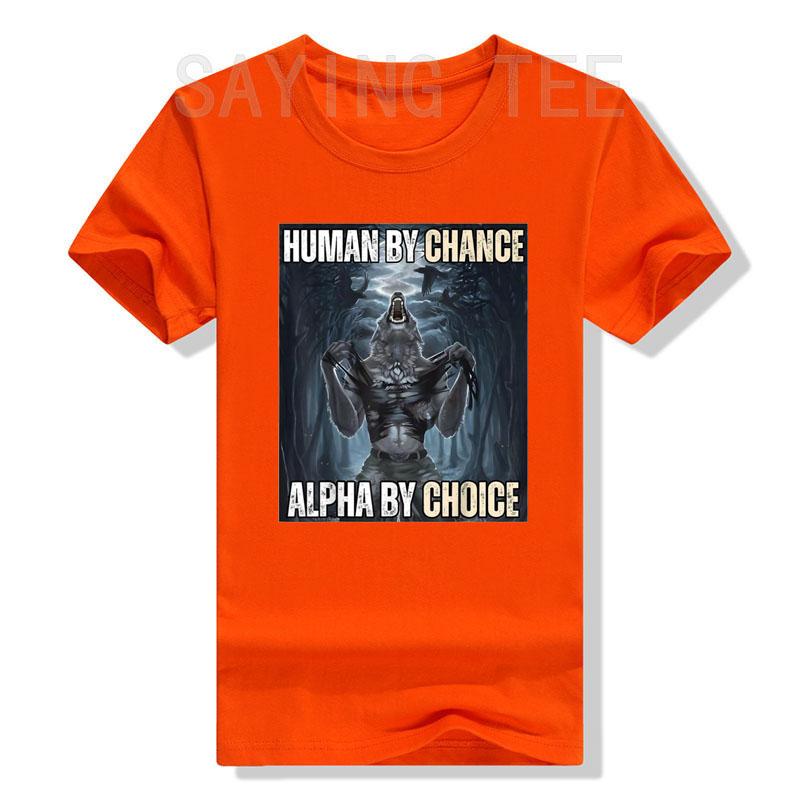 Human By Chance Alpha By Choice Cool Funny Alpha Wolf Meme T-Shirt Embrace Your Alpha Essence Clothes Funny Courage Saying Tee