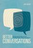 Книга Better Conversations : Coaching Ourselves and Each Other To Be More Credible, Caring, and Connected