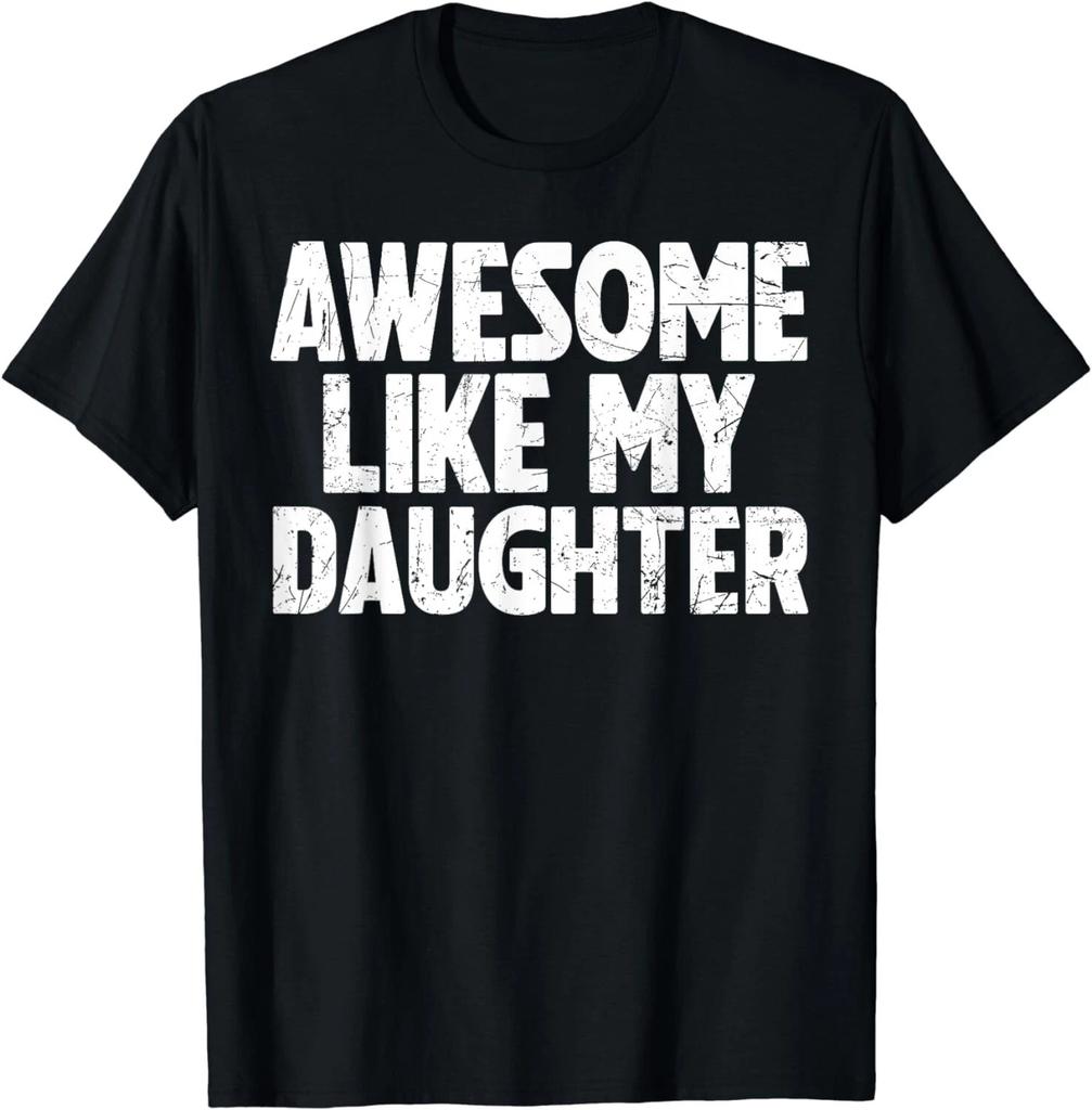Awesome Like My Daughter Funny Dad Fathers Day From Daughter Gift Unisex T-Shirt