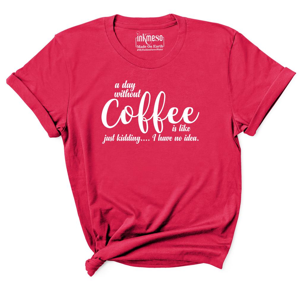 Inkmeso Женская футболка с цитатой   День без кофе — это как... просто шучу   Понятия не имею   Футболка с графическим принтом