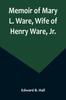 Книга Memoir of Mary L. Ware, Wife of Henry Ware, Jr.