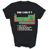 Can I Lick It Periodic Table Chemistry Teacher Unisex Shirt Gift