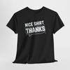 Nice Shirt Thanks T-Shirt, Cool Tee, Unisex Top, Casual Shirt, Gift for Him/Her