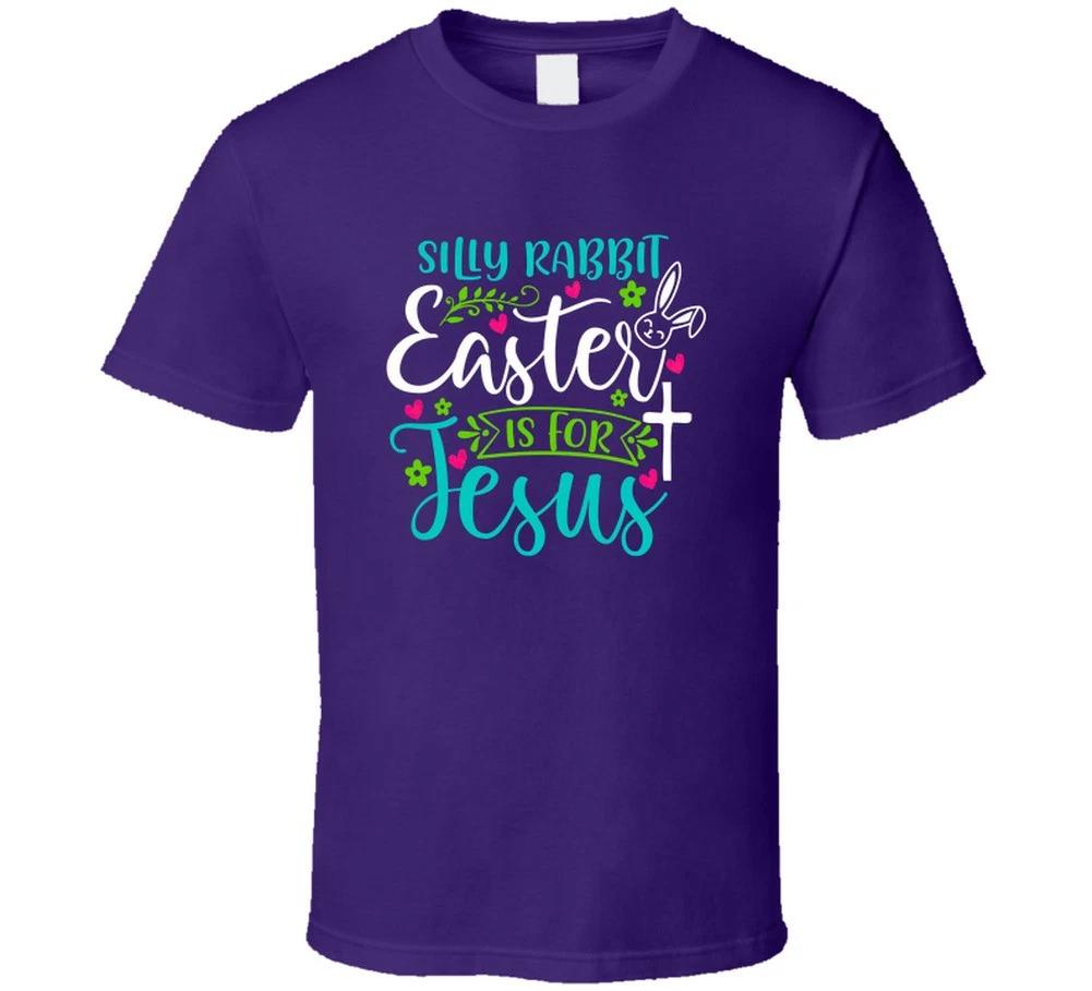 Silly Rabbit Easter Is For Jesus Christian Gift T Shirt