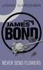 The Never Send Flowers : A James Bond Thriller Book